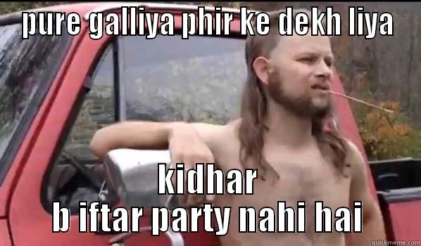 PURE GALLIYA PHIR KE DEKH LIYA KIDHAR B IFTAR PARTY NAHI HAI Almost Politically Correct Redneck