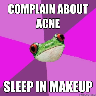 Complain about acne Sleep in makeup  Foul Bachelorette Frog