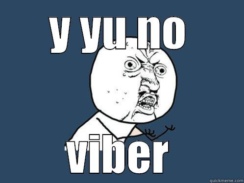 get viber - Y YU NO VIBER Y U No
