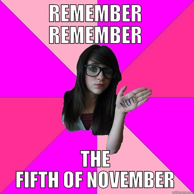 REMEMBER REMEMBER THE FIFTH OF NOVEMBER Idiot Nerd Girl