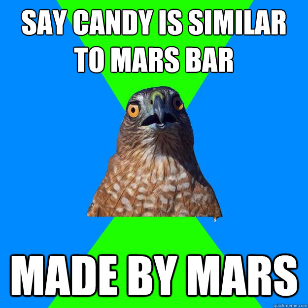 say candy is similar to mars bar made by mars  Hawkward