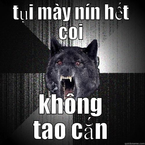 TỤI MÀY NÍN HẾT COI KHÔNG TAO CẮN Insanity Wolf