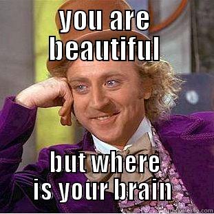 flirting eyes - YOU ARE BEAUTIFUL BUT WHERE IS YOUR BRAIN  Condescending Wonka