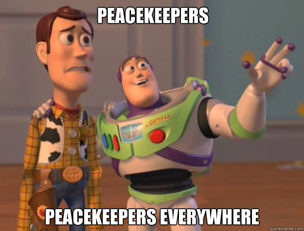 Peacekeepers Peacekeepers everywhere  Buzz Lightyear