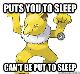 Puts you to sleep Can't be put to sleep  Scumbag Hypno