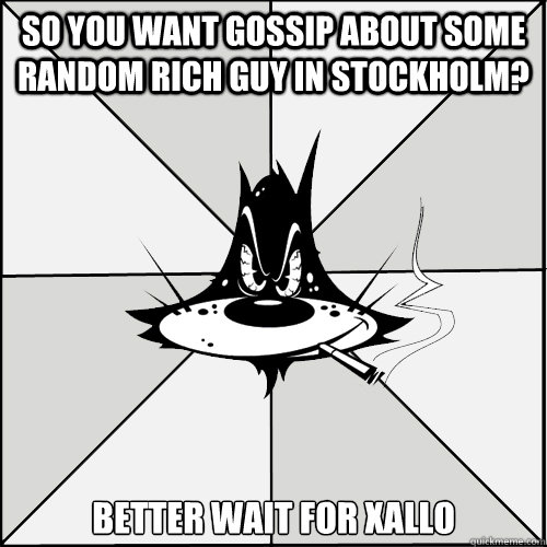 so you want gossip about some random rich guy in stockholm? Better wait for xallo  Flashback