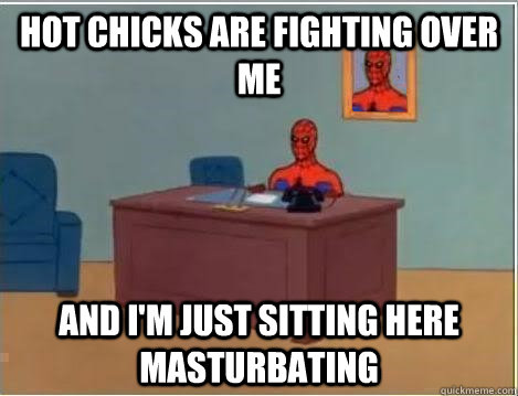 Hot chicks are fighting over me and i'm just sitting here masturbating  Spiderman Desk