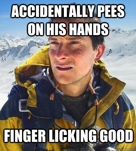 Accidentally pees on his hands Finger licking good - Accidentally pees on his hands Finger licking good  Bear Grylls