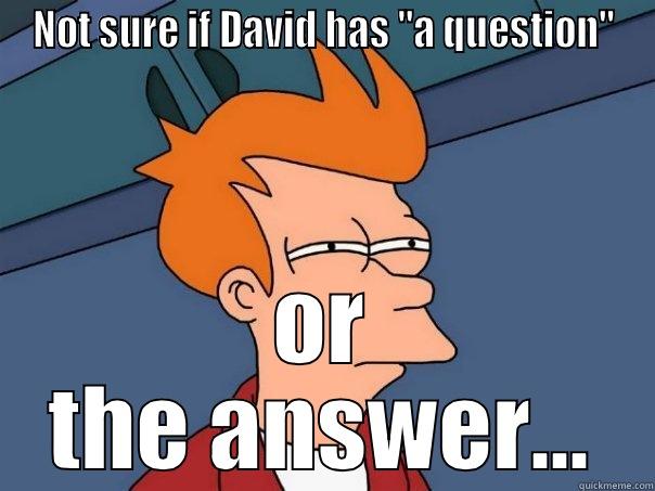 david  - NOT SURE IF DAVID HAS 