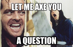 LET ME AXE YOU A QUESTION - LET ME AXE YOU A QUESTION  Misunderstood Jack Nicholson