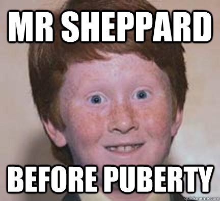 Mr SHEPPARD Before puberty  Over Confident Ginger