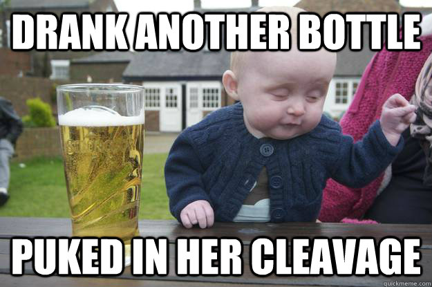 drank another bottle puked in her cleavage  - drank another bottle puked in her cleavage   drunk baby