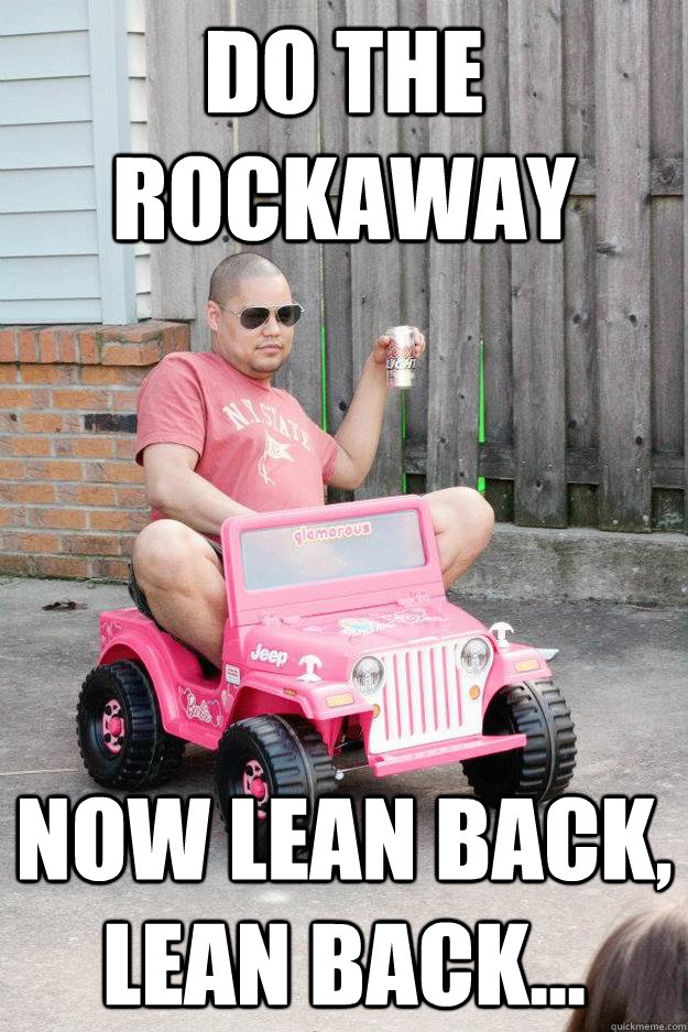 Do the Rockaway now lean back, lean back... - Do the Rockaway now lean back, lean back...  drunk dad