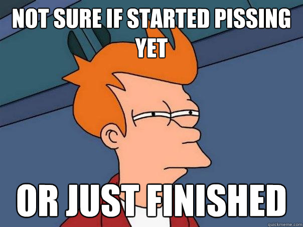 not sure if started pissing yet Or just finished  Futurama Fry