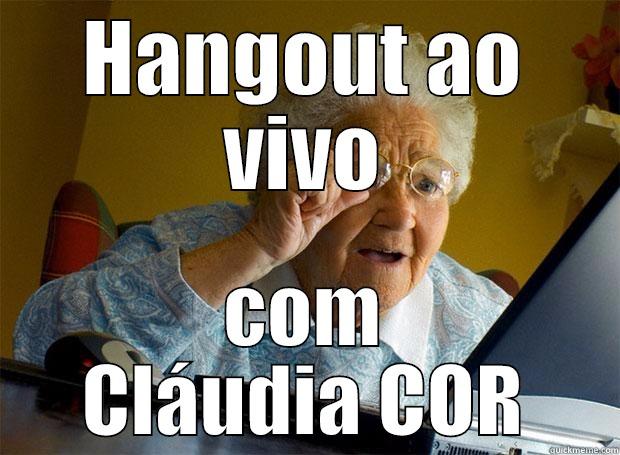 HANGOUT AO VIVO COM CLÁUDIA COR Grandma finds the Internet