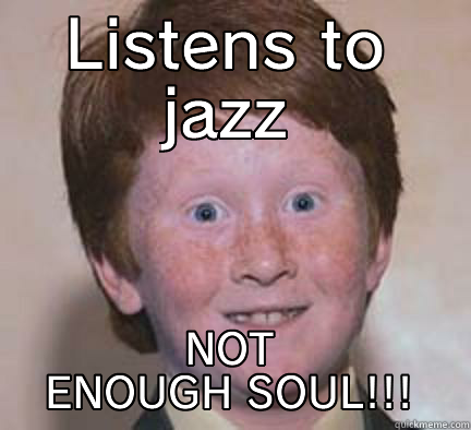 Soul Eater - LISTENS TO JAZZ NOT ENOUGH SOUL!!! Over Confident Ginger