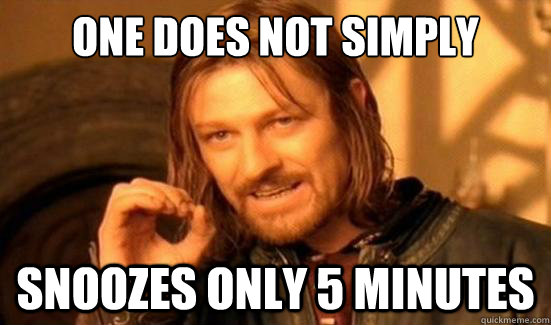 One Does Not Simply snoozes only 5 minutes  Boromir