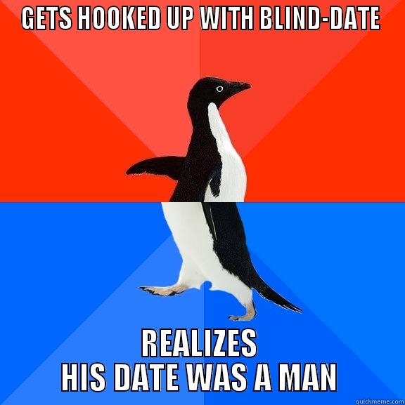 GETS HOOKED UP WITH BLIND-DATE REALIZES HIS DATE WAS A MAN Socially Awesome Awkward Penguin