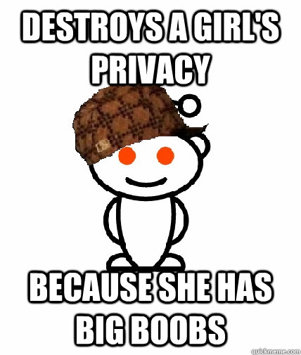 Destroys a girl's privacy Because she has big boobs - Destroys a girl's privacy Because she has big boobs  Scumbag Reddit