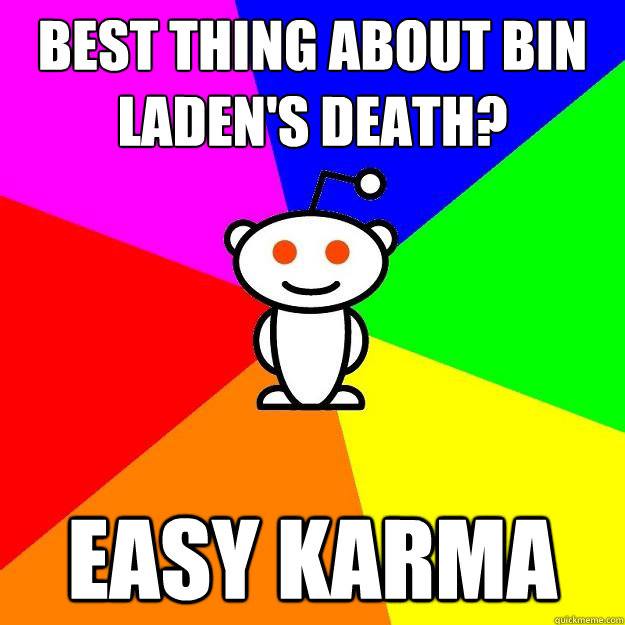 Best thing about Bin Laden's death? Easy Karma  Reddit Alien