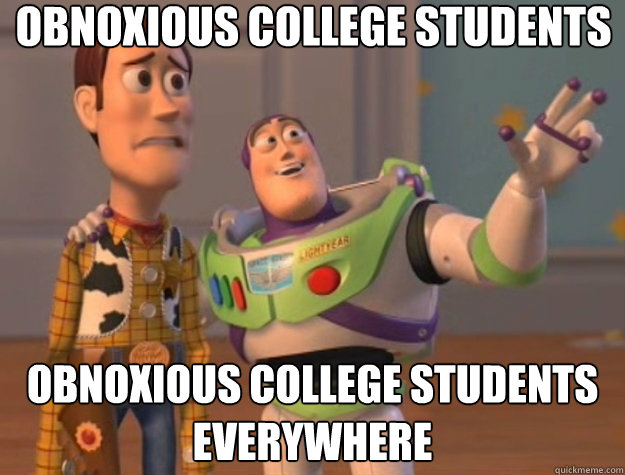 obnoxious college students obnoxious college students everywhere  Toy Story