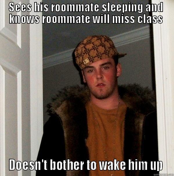 Thanks, bro! I missed class because of you! - SEES HIS ROOMMATE SLEEPING AND KNOWS ROOMMATE WILL MISS CLASS DOESN'T BOTHER TO WAKE HIM UP Scumbag Steve