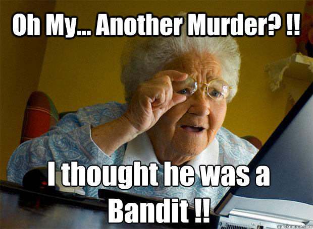 Oh My... Another Murder? !! I thought he was a Bandit !!    Grandma finds the Internet