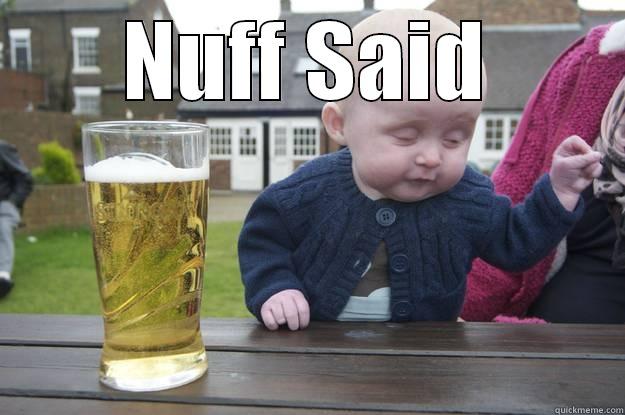 Nuff Said - NUFF SAID  drunk baby