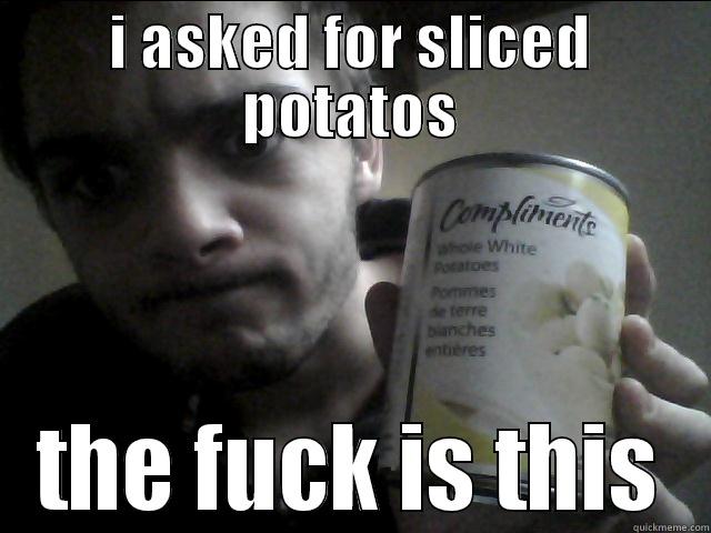 I ASKED FOR SLICED POTATOS THE FUCK IS THIS Misc