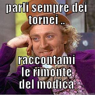 ridere sempre - PARLI SEMPRE DEI TORNEI .. RACCONTAMI LE RIMONTE DEL MODICA Condescending Wonka