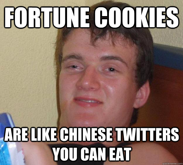 Fortune Cookies are like Chinese twitters you can eat  10 Guy