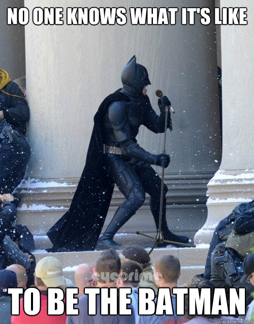 No one knows what it's like to be the batman  Karaoke Batman