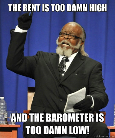 The Rent is too damn high and the barometer is too damn low! - The Rent is too damn high and the barometer is too damn low!  Jimmy McMillan