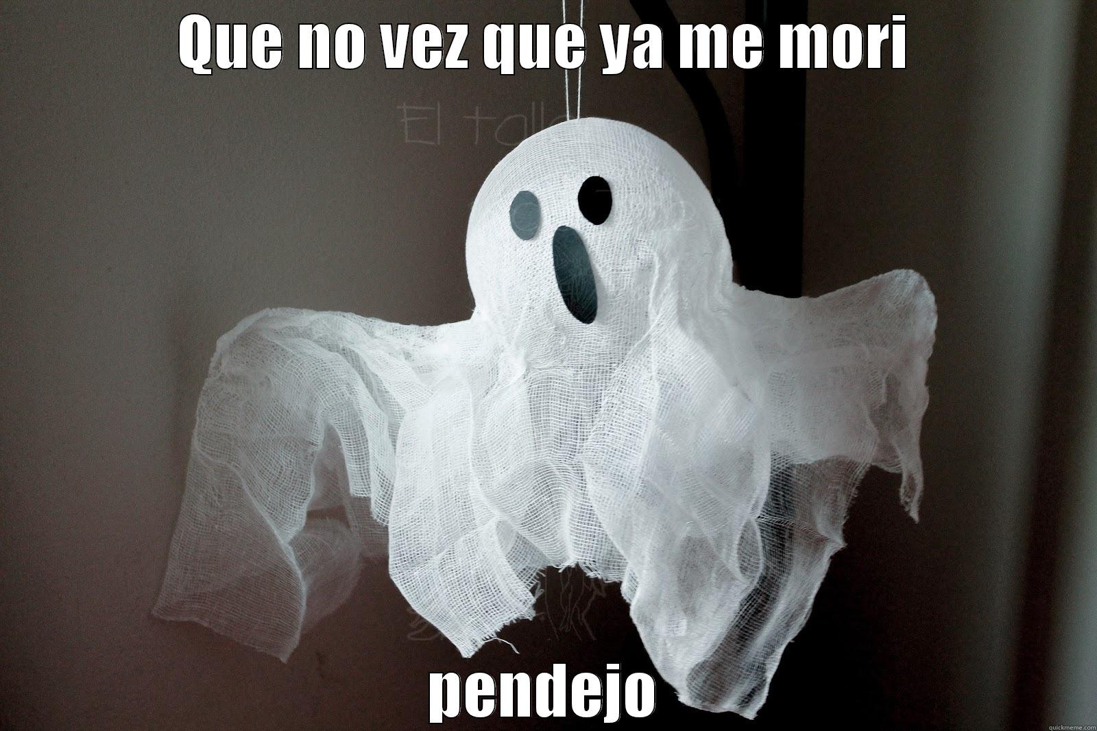 fantasma meme  - QUE NO VEZ QUE YA ME MORI PENDEJO Misc