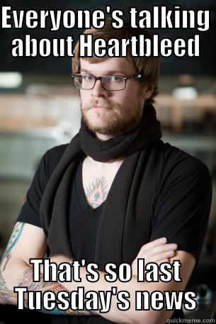 EVERYONE'S TALKING ABOUT HEARTBLEED THAT'S SO LAST TUESDAY'S NEWS Hipster Barista