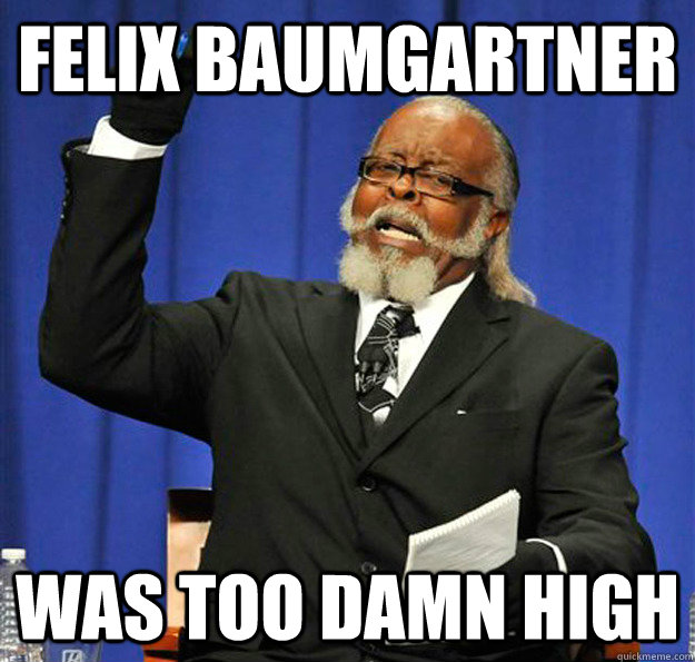 Felix Baumgartner was too damn high  Jimmy McMillan