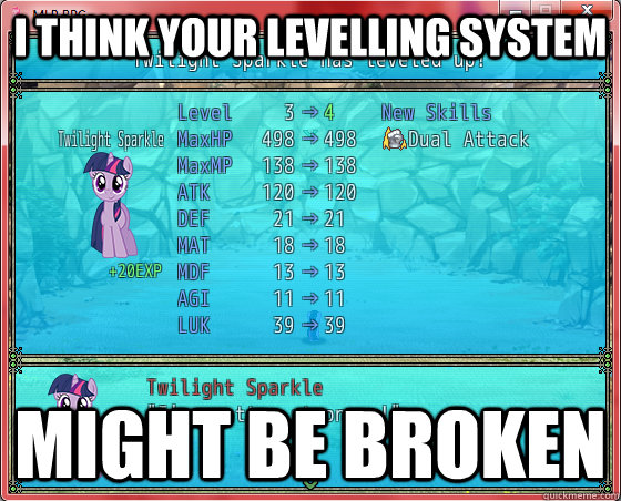 I think your Levelling system Might be broken - I think your Levelling system Might be broken  MLP-RPG