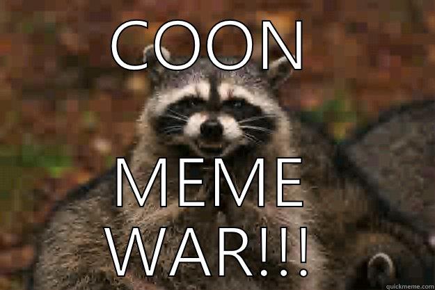 COON MEME WAR!!! Evil Plotting Raccoon