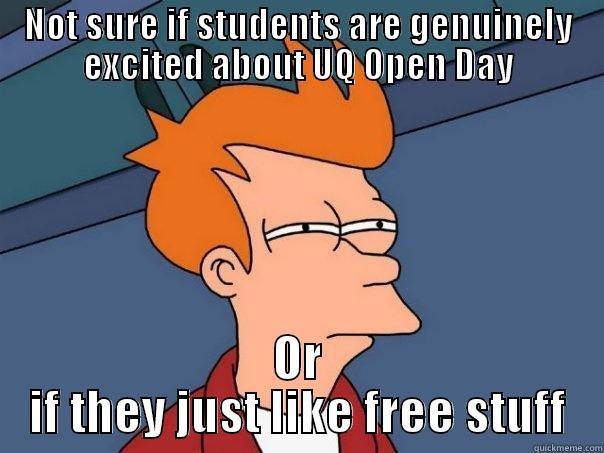 NOT SURE IF STUDENTS ARE GENUINELY EXCITED ABOUT UQ OPEN DAY OR IF THEY JUST LIKE FREE STUFF Futurama Fry