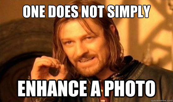 One Does Not Simply enhance a photo  Boromir