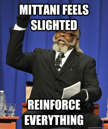 MITTANI FEELS SLIGHTED REINFORCE EVERYTHING - MITTANI FEELS SLIGHTED REINFORCE EVERYTHING  The Rent Is Too Damn High