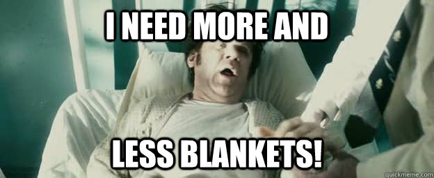 i need more and less blankets! - i need more and less blankets!  MoreLess Cox