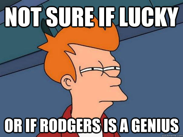 Not sure if lucky Or if rodgers is a genius - Not sure if lucky Or if rodgers is a genius  Futurama Fry