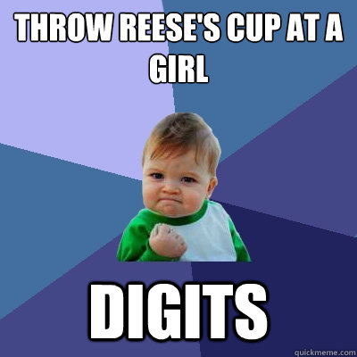 Throw reese's cup at a girl digits - Throw reese's cup at a girl digits  Success Kid