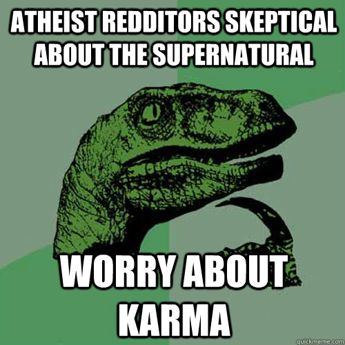 Atheist Redditors skeptical about the supernatural Worry about karma  Philosoraptor