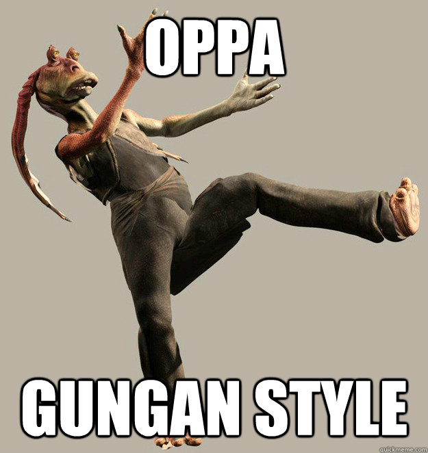 oppa gungan style - oppa gungan style  Gungan Style