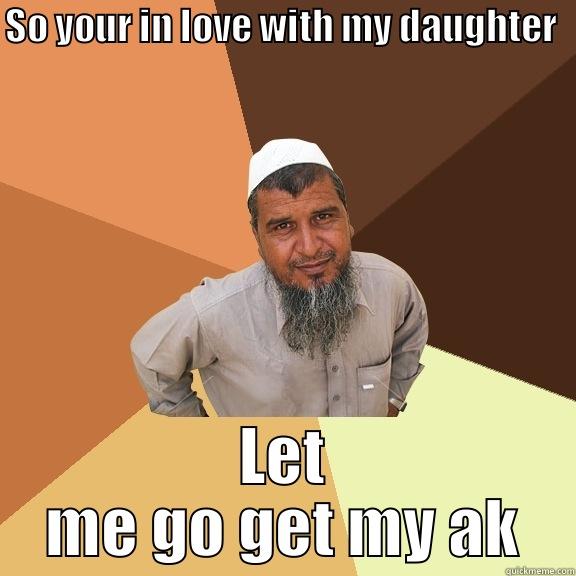 SO YOUR IN LOVE WITH MY DAUGHTER  LET ME GO GET MY AK Ordinary Muslim Man