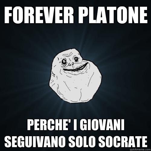 forever platone perche' i giovani seguivano solo socrate - forever platone perche' i giovani seguivano solo socrate  Forever Alone