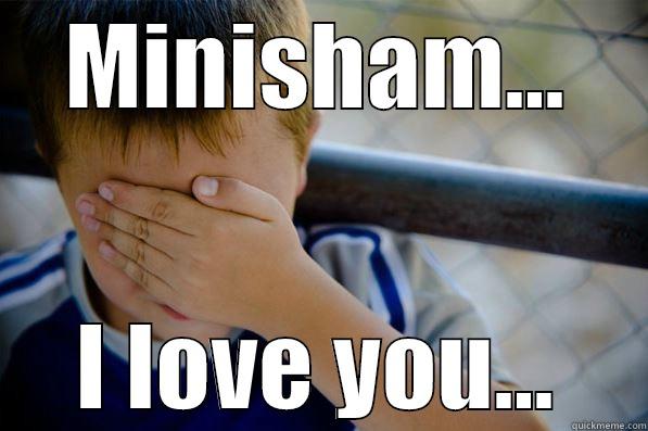 MINISHAM... I LOVE YOU... Confession kid