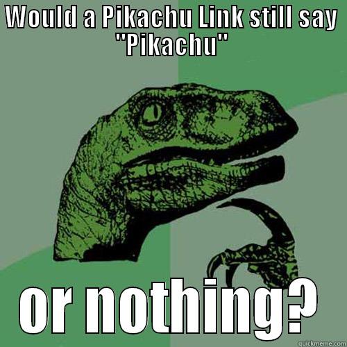 WOULD A PIKACHU LINK STILL SAY 